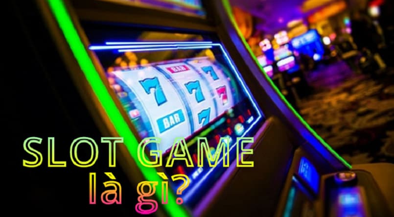 Tìm hiểu chi tiết slot game là gì?